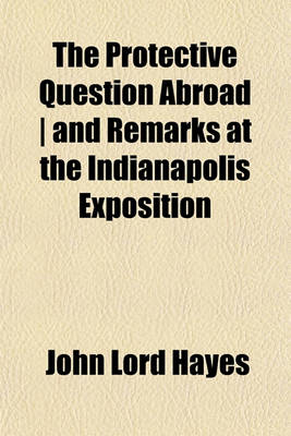 Book cover for The Protective Question Abroad - And Remarks at the Indianapolis Exposition