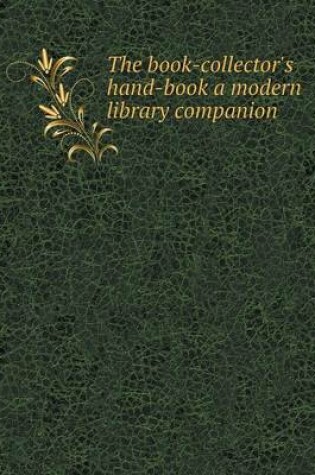 Cover of The book-collector's hand-book a modern library companion