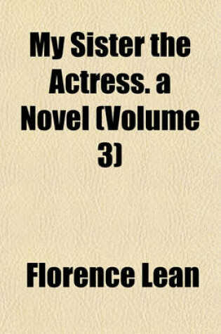 Cover of My Sister the Actress. a Novel (Volume 3)