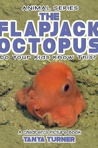 Cover of THE FLAPJACK OCTOPUS Do Your Kids Know This?