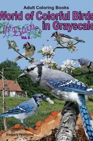 Cover of Adult Coloring Books World of Colorful Birds in Grayscale