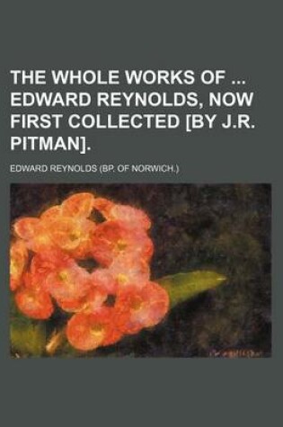 Cover of The Whole Works of Edward Reynolds, Now First Collected [By J.R. Pitman]. (Volume 5)