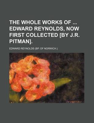 Book cover for The Whole Works of Edward Reynolds, Now First Collected [By J.R. Pitman]. (Volume 5)