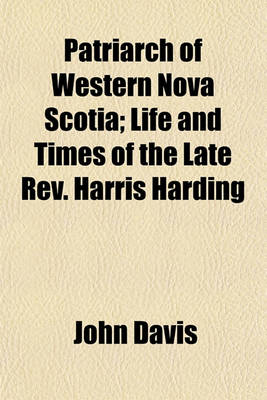 Book cover for Patriarch of Western Nova Scotia; Life and Times of the Late REV. Harris Harding