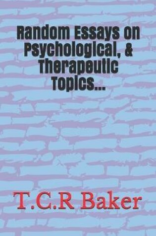 Cover of Random Essays on Psychological, & Therapeutic Topics...