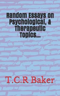 Book cover for Random Essays on Psychological, & Therapeutic Topics...
