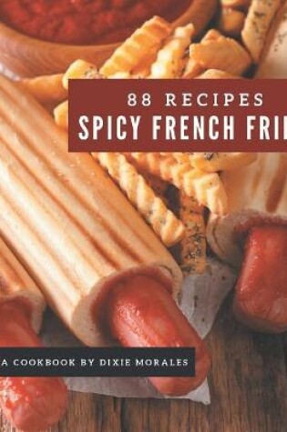 Cover of 88 Spicy French Fries Recipes