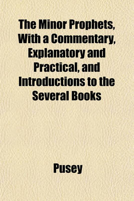 Book cover for The Minor Prophets, with a Commentary, Explanatory and Practical, and Introductions to the Several Books