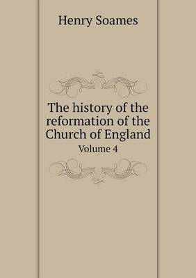 Book cover for The history of the reformation of the Church of England Volume 4