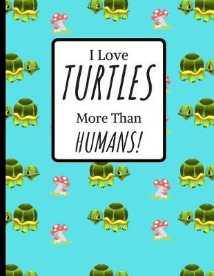 Book cover for I Love TUTLES more Than HUMANS!