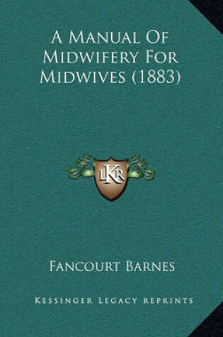 Cover of A Manual of Midwifery for Midwives (1883)