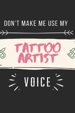 Cover of Don't Make Me Use My Tattoo Artist Voice