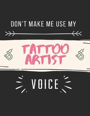 Book cover for Don't Make Me Use My Tattoo Artist Voice