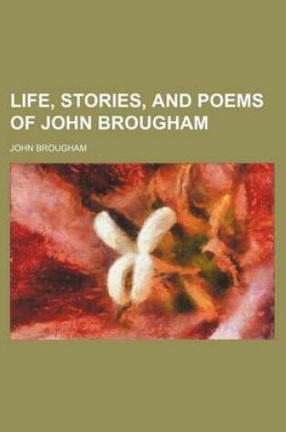 Cover of Life, Stories, and Poems of John Brougham