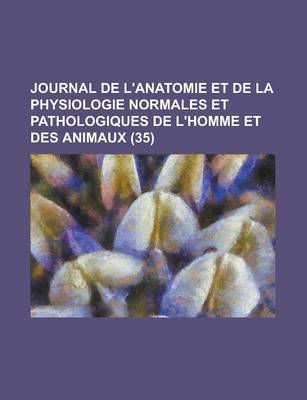 Book cover for Journal de L'Anatomie Et de La Physiologie Normales Et Pathologiques de L'Homme Et Des Animaux (35 )