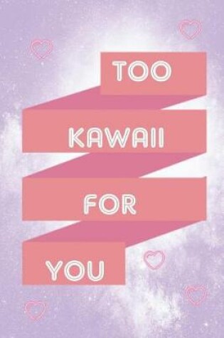 Cover of Too Kawaii For You