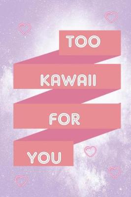 Book cover for Too Kawaii For You