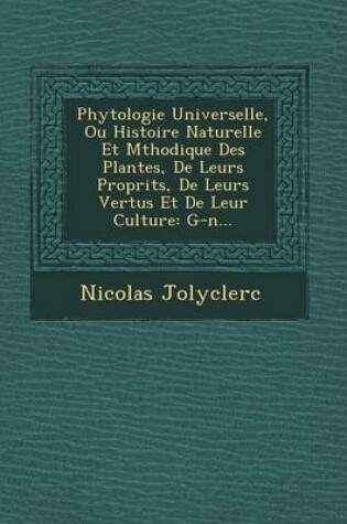 Cover of Phytologie Universelle, Ou Histoire Naturelle Et M Thodique Des Plantes, de Leurs Propri T S, de Leurs Vertus Et de Leur Culture