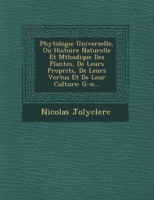 Book cover for Phytologie Universelle, Ou Histoire Naturelle Et M Thodique Des Plantes, de Leurs Propri T S, de Leurs Vertus Et de Leur Culture