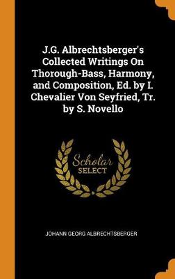 Book cover for J.G. Albrechtsberger's Collected Writings on Thorough-Bass, Harmony, and Composition, Ed. by I. Chevalier Von Seyfried, Tr. by S. Novello