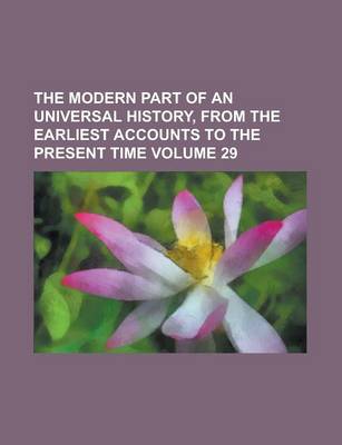 Book cover for The Modern Part of an Universal History, from the Earliest Accounts to the Present Time Volume 29