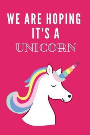 Cover of We Are Hoping It's a Unicorn