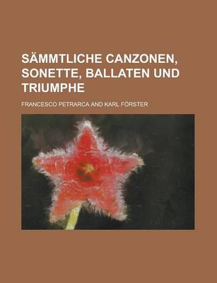 Book cover for Sammtliche Canzonen, Sonette, Ballaten Und Triumphe
