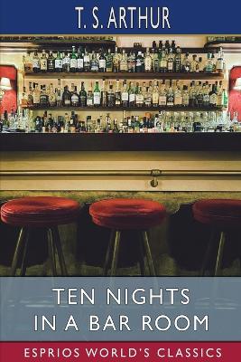 Book cover for Ten Nights in a Bar Room (Esprios Classics)