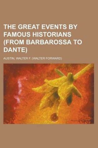 Cover of The Great Events by Famous Historians (from Barbarossa to Dante) Volume 06