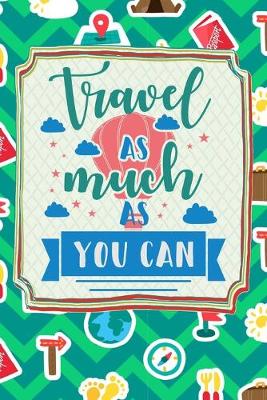 Book cover for Travel As Much As You Can