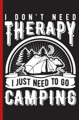 Cover of I Don't Need Therapy I Just Need to Go Camping