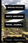 Book cover for Machu Picchu Write and Draw Travel Journal