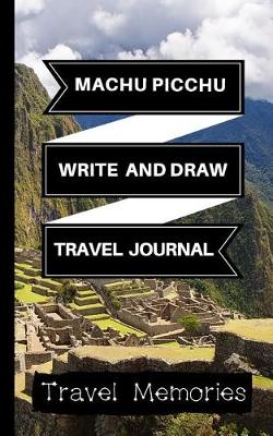 Cover of Machu Picchu Write and Draw Travel Journal