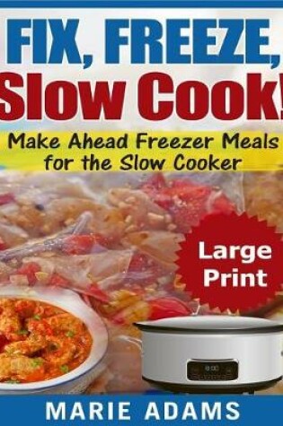 Cover of Make Ahead Freezer Meals for the Slow Cooker ***Large Print Edition***