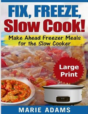 Book cover for Make Ahead Freezer Meals for the Slow Cooker ***Large Print Edition***