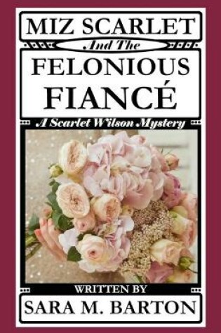 Cover of Miz Scarlet and the Felonious Fianc�