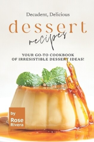 Cover of Decadent, Delicious Dessert Recipes