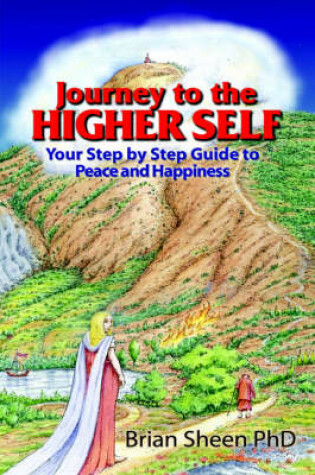 Cover of Journey to the Higher Self Your Step by Step Guide to Peace and Happiness