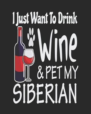 Book cover for I Just Want Drink Wine & Pet My Siberian