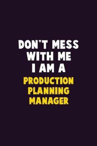 Cover of Don't Mess With Me, I Am A Production Planning Manager