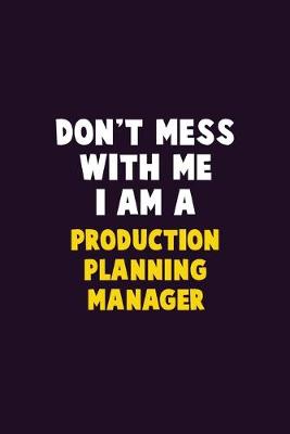 Book cover for Don't Mess With Me, I Am A Production Planning Manager