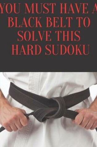 Cover of You Must Have a Black Belt To Solve This Hard Sudoku