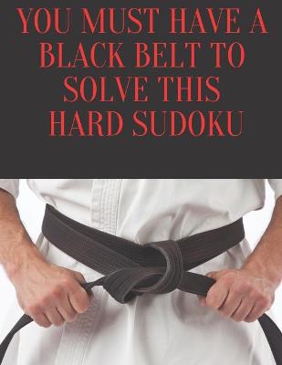 Book cover for You Must Have a Black Belt To Solve This Hard Sudoku