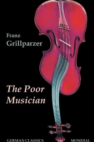 Cover of The Poor Musician (German Classics. The Life of Grillparzer)