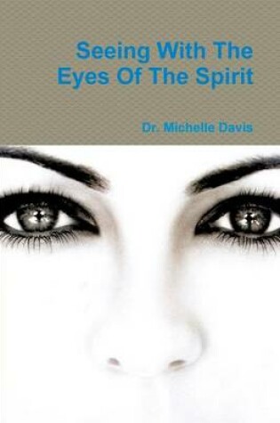 Cover of Seeing With The Eyes Of The Spirit