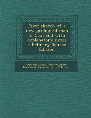 Book cover for First Sketch of a New Geological Map of Scotland with Explanatory Notes - Primary Source Edition