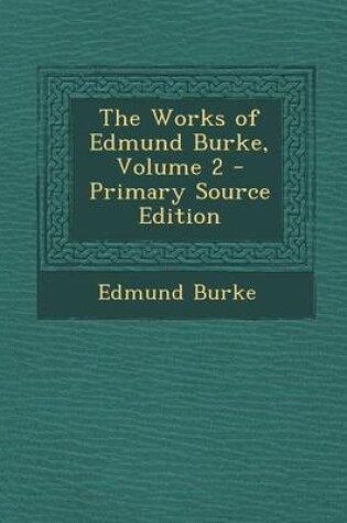 Cover of The Works of Edmund Burke, Volume 2 - Primary Source Edition