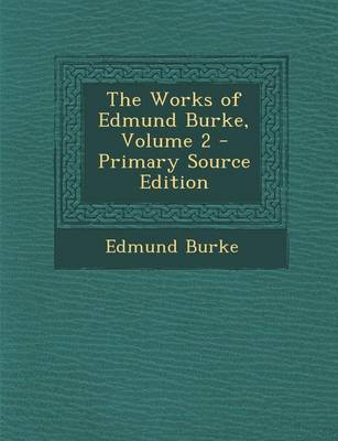 Book cover for The Works of Edmund Burke, Volume 2 - Primary Source Edition