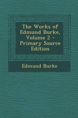 Cover of The Works of Edmund Burke, Volume 2 - Primary Source Edition