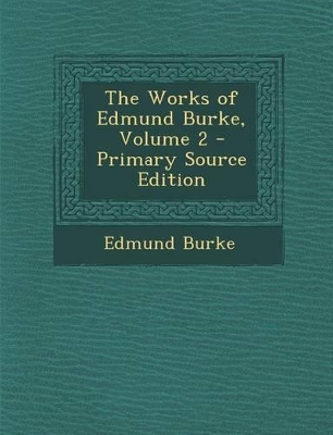 Book cover for The Works of Edmund Burke, Volume 2 - Primary Source Edition